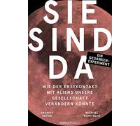 Sie sind da: Wie der Erstkontakt mit Aliens unsere Gesellschaft verändern könnte - Ein Gedankenexperiment