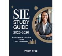 SIE STUDY GUIDE 2025-2026: A Comprehensive Study Prep with 8 Full-Length Practice Questions, 100+ Flashcards, and Key Concepts for Securities Industry Essentials Certification