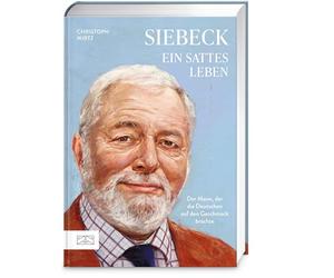 Siebeck - Ein sattes Leben: Der Mann, der die Deutschen auf den Geschmack brachte