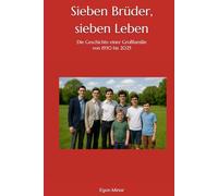 Sieben Brüder, sieben Leben: Die Geschichte einer Großfamilie von 1930 bis 2025