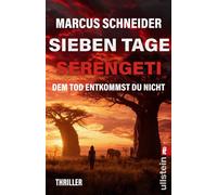 Sieben Tage Serengeti. Dem Tod entkommst du nicht Thriller | Atemlose Hetzjagd in der gnadenlosen Savanne - Marcus Schneider - Ullstein eBooks - ebook (ePub) - Livre