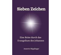 Sieben Zeichen: Eine Reise durch das Evangelium des Johannes