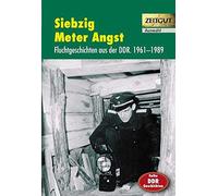 Siebzig Meter Angst: Spannende Fluchtgeschichten aus der DDR. 1961-1989. Auswahl