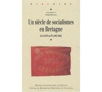 Siecle de socialisme en bretagne [actes du colloque international de Brest, 8-10 décembre 2005, Université de Bretagne occidentale] - Pur - Presses Universitaires Rennes - broché - Essai