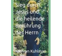 Sieg durch Jesus und die heilende Berührung des Herrn