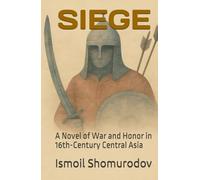 SIEGE: A Novel of War and Honor in 16th-Century Central Asia