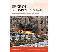 Siege of Budapest 1944-45: The Brutal Battle for the Pearl of the Danube