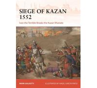 Siege of Kazan 1552 Ivan the Terrible Breaks the Kazan Khanate - Mark Galeotti - Osprey Publishing - ebook (ePub) - Livre