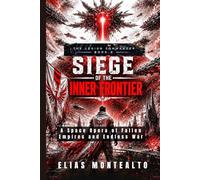 SIEGE OF THE INNER FRONTIER: A Space Opera of Fallen Empires and Endless War