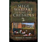 Siege Warfare During The Crusades