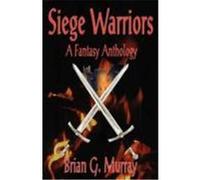 Siege Warriors: A Fantasy Anthology Murray, Brian G. (Auteur)