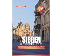 SIEGEN Reiseführer 2026: Von Schlössern bis zur zeitgenössischen Kunst: Zu Besuch in Siegener Museen, Kirchen und der Rubens-Connection