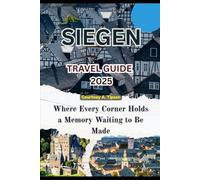 SIEGEN TRAVEL GUIDE 2025: Where Every Corner Holds a Memory Waiting to Be Made