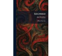 Siegfried: A Play in Four Acts