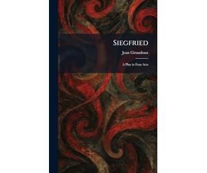Siegfried: A Play in Four Acts