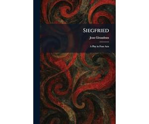 Siegfried: A Play in Four Acts