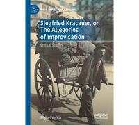 Siegfried Kracauer, Or, The Allegories Of Improvisation