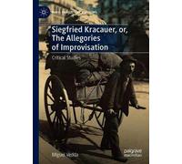 Siegfried Kracauer, Or, The Allegories Of Improvisation