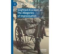 Siegfried Kracauer, Or, The Allegories Of Improvisation
