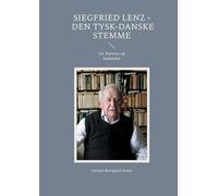 Siegfried Lenz - Den tysk-danske stemme: Liv, litteratur og landskaber