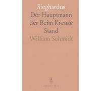 Sieghardus: Der Hauptmann der Beim Kreuze Stand