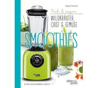 Siegrid Hirsch Die besten Gemüse- und Kräuter-Smoothies: Wildpflanzen in (Poche)