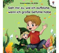 Sieh Mir Zu, Wie Ich Aufblühe, Wenn Ich Große Gefühle Habe: Eine Bewältigungsgeschichte Für Kinder Mit Autismus, Die Ihnen Zeigt, Wie Sie Mit ... 1 (Bewältigungsgeschichten Von Daily Bloom)