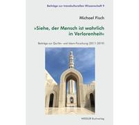 »Siehe, der Mensch ist wahrlich in Verlorenheit«: Beiträge zur Qur’ân- und Islam-Forschung (2011-2019)
