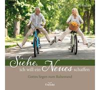 Siehe, ich will ein Neues schaffen: Gottes Segen zum Ruhestand