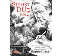 Siehst du es? Grafische Erzählungen über Siegfried Lenz: Grafische Erzählungen über Siegfried Lenz | Anthologie zum 100. Geburtstag des Schriftstellers Siegfried Lenz