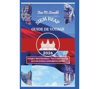 SIEM REAP GUIDE DE VOYAGE 2026: D'Angkor Wat à Pub Street - Tout ce qu'il vous faut pour une aventure cambodgienne parfaite