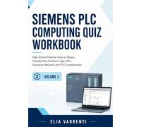 Siemens PLC Computing Quiz Workbook: High School Practice Tests on Binary, Hexadecimal, Boolean Logic, SCL, Industrial Networks and PLC Fundamentals
