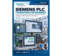 Siemens PLC Foundations for Beginners: A Hands-On Introduction to SIMATIC S7-1200 and S7-1500, TIA Portal, PROFINET, I/O, HMI, Motion, Safety, Diagnostics, and Commissioning