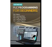 SIEMENS PLC PROGRAMMING FOR BEGINNERS: [Step-by-Step Instructions] How Can I Quickly and Easily Learn PLC Programming At Home?