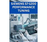 Siemens S7-1200 Performance Tuning: Squeeze Maximum Performance from Your S7-1200 System
