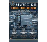 Siemens S7-1200 Troubleshooting Bible: 3 Expert Manuals to Diagnose and Fix Any S7-1200 Issue