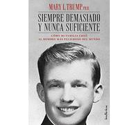 Siempre demasiado y nunca suficiente: Cómo mi familia creó al hombre más peligroso del mundo