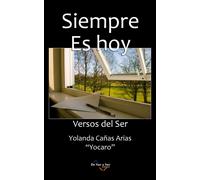 Siempre Es Hoy: Versos Del Ser
