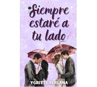 Siempre estaré a tu lado: Dos historias de amor contemporáneo que te harán reír, sentir y enamorarte (Autoconclusivo)