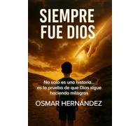 Siempre Fue Dios: Una historia que te ara creer en lo imposible