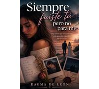 Siempre fuiste tú… pero no para mí