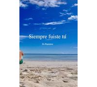 Siempre Fuiste Tu: Una historia real de amor, destino y familia.