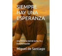 SIEMPRE HAY UNA ESPERANZA: Una historia real de lucha, fe y transformación