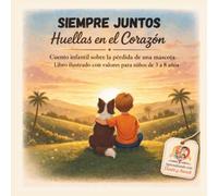 Siempre Juntos. Huellas en el corazón: Cuento infantil sobre la pérdida de una mascota. Libro ilustrado con valores para niños de 3 a 8 años