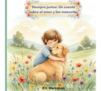 Siempre juntos: Un cuento para niños sobre el amor eterno entre una mascota y su familia