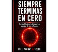 SIEMPRE TERMINAS EN CERO: Por qué tu dinero desaparece a pesar de tus esfuerzos