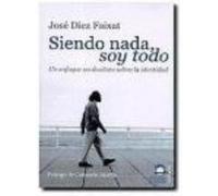 Siendo Nada Soy Todo - JOSÉ DÍEZ FAIXAT José Díez Faixat (Auteur)