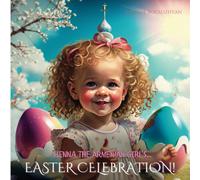 Sienna The Armenian Girl's...Easter Celebration: A Child's Perspective On Armenian Easter Traditions (Growing Up Proud)