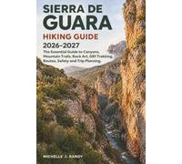 SIERRA DE GUARA HIKING GUIDE 2026-2027: The Essential Guide to Canyons, Mountain Trails, Rock Art, GR1 Trekking, Routes, Safety and Trip Planning