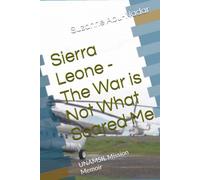 Sierra Leone - The War is Not What Scared Me: UNAMSIL Mission Memoir